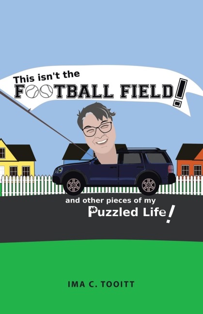 This isnt the FOOTBALL FIELD!: and other pieces of my Puzzled Life!