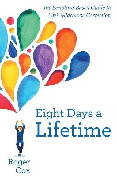 Eight Days a Lifetime: The Scripture-Based Guide to Lifes Midcourse Correction