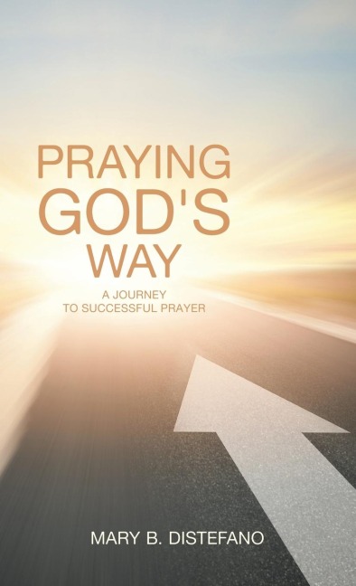 Praying God's Way: A Journey to Successful Prayer