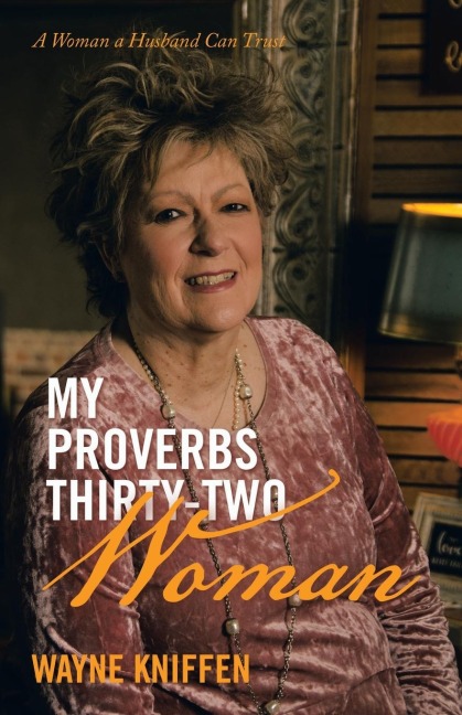 My Proverbs Thirty-Two Woman: A Woman a Husband Can Trust