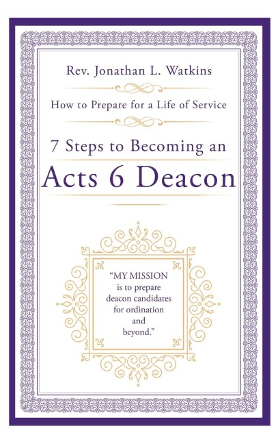 7 Steps to Becoming an Acts 6 Deacon: How to Prepare for a Life of Service