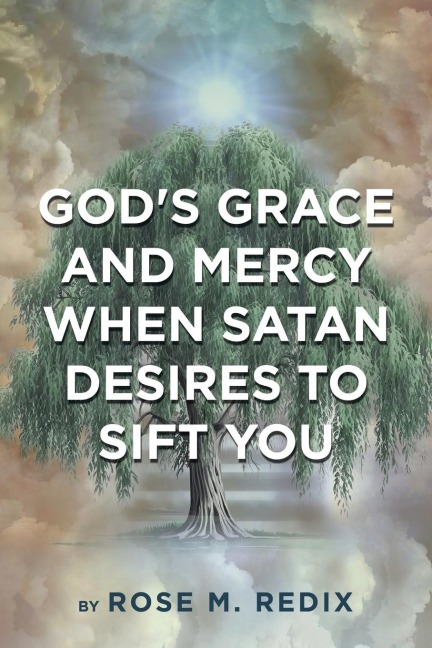Gods Grace and Mercy When Satan Desires to Sift You