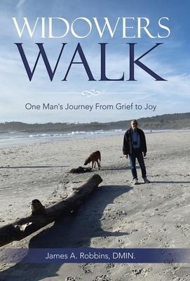 Widowers Walk: One Man's Journey From Grief to Joy