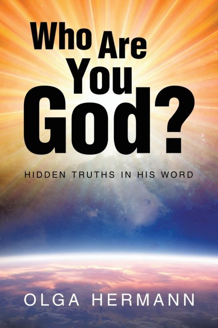 Who Are You God?: Hidden Truths in His Word