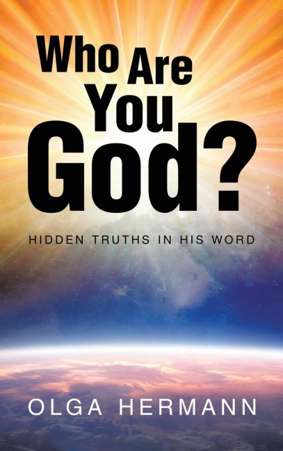 Who Are You God?: Hidden Truths in His Word