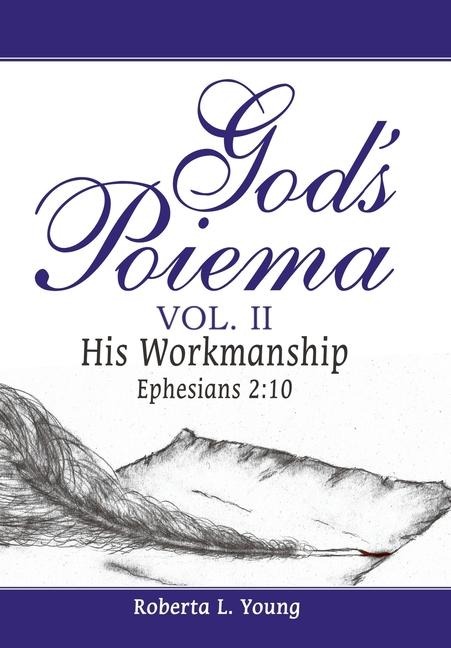 Gods Poiema Vol. II: His Workmanship Ephesians 2:10