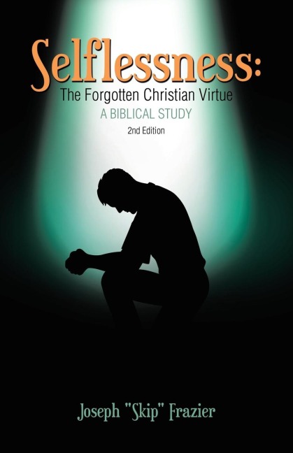 Selflessness: The Forgotten Christian Virtue: A Biblical Study