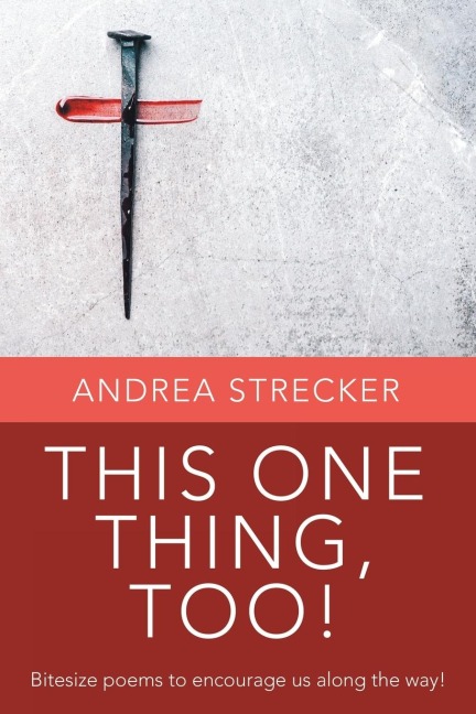 THIS ONE THING, TOO!: Bitesize poems to encourage us along the way!