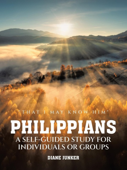 Philippians  A Self-guided Study for Individuals or Groups: "That I May Know Him"