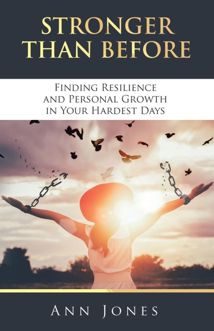 STRONGER THAN BEFORE: Finding Resilience and Personal Growth in Your Hardest Days