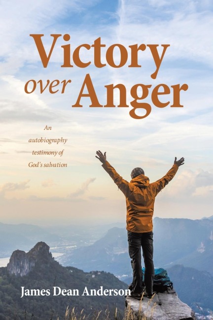 Victory over Anger: An autobiography testimony of Gods salvation