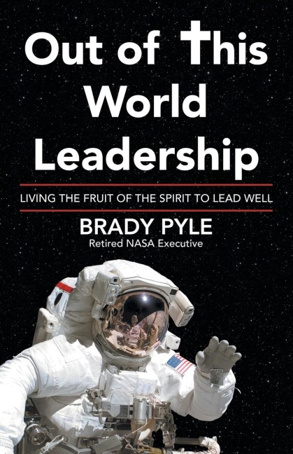 Out of This World Leadership: Living the Fruit of the Spirit to Lead Well