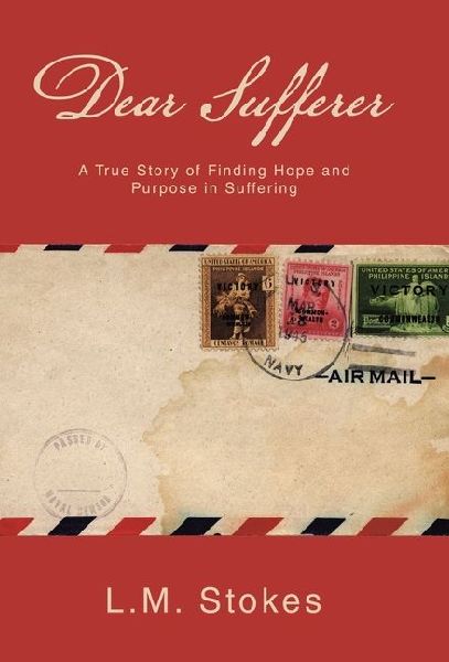 Dear Sufferer: A True Story of Finding Hope and Purpose in Suffering