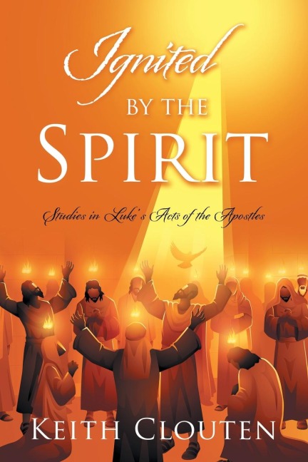 Ignited by the Spirit: Studies in Luke's Acts of the Apostles