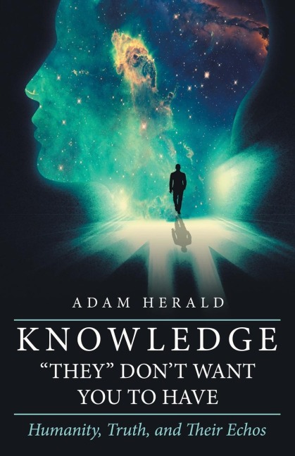 Knowledge "They" Don't Want You To Have: Humanity, Truth, and Their Echos