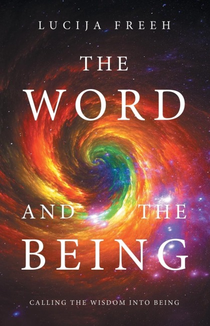 THE WORD AND THE BEING: CALLING THE WISDOM INTO BEING