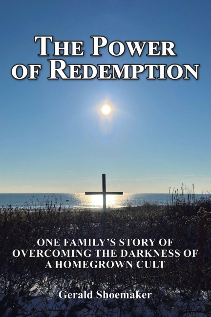 The Power of Redemption: One Family's Story of Overcoming The Darkness of a Homegrown Cult