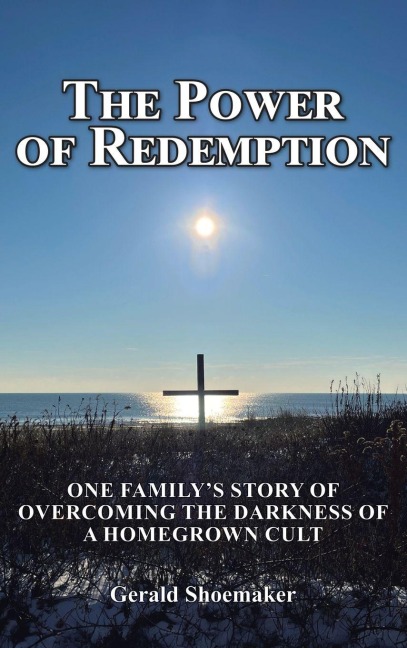 The Power of Redemption: One Familys Story of Overcoming The Darkness of a Homegrown Cult