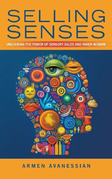Selling Senses: Unlocking the Power of Sensory Sales and Inner Wisdom