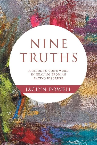 Nine Truths: A Guide to Gods Word in Healing from an Eating Disorder