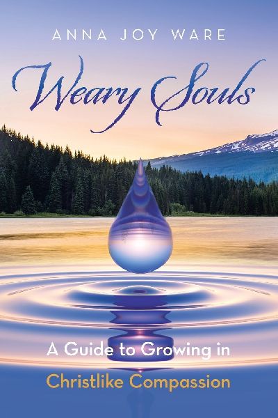 Weary Souls: A Guide to Growing in Christlike Compassion