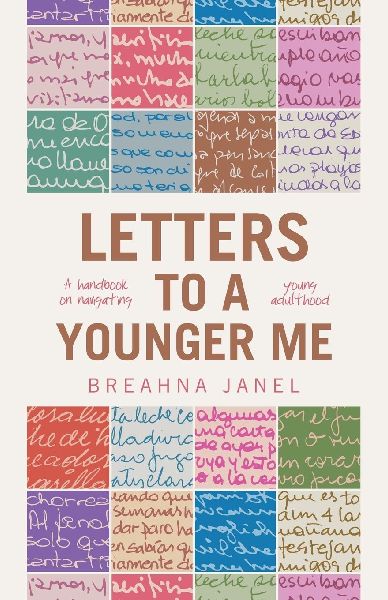 LETTERS TO A YOUNGER ME: A handbook on navigating young adulthood