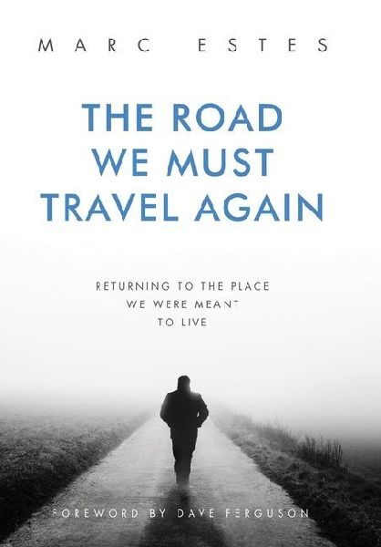 The Road We Must Travel Again: Returning To The Place We Were Meant To Live