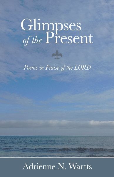 Glimpses of the Present: Poems in Praise of the LORD