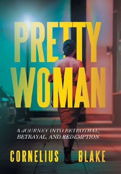 Pretty Woman: A Journey Into Betrothal, Betrayal, and Redemption