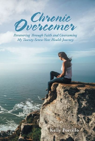 Chronic Overcomer: Persevering Through Faith and Overcoming My Twenty-Seven-Year Health Journey