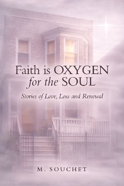 Faith is Oxygen for the Soul: Stories of Love, Loss and Renewal