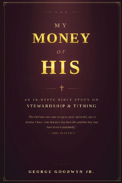 My Money or HIS: An In-depth Bible Study On Stewardship and Tithing