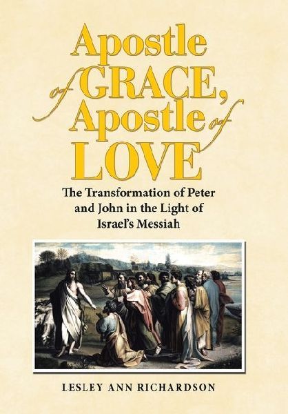 Apostle of Grace, Apostle of Love: The Transformation of Peter and John in the Light of Israel's Messiah