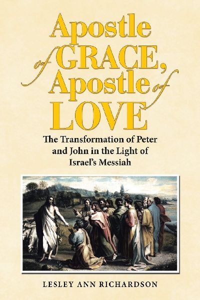 Apostle of Grace, Apostle of Love: The Transformation of Peter and John in the Light of Israels Messiah