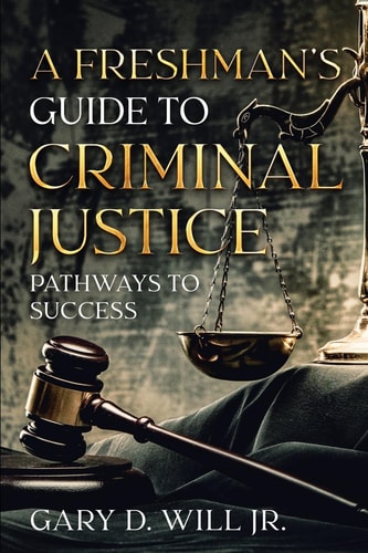 A Freshman's Guide to Criminal Justice: Pathways to Success
