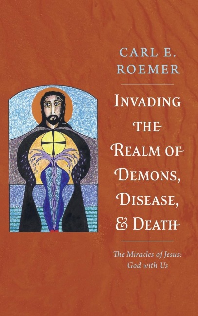 Invading the Realm of Demons, Disease, and Death: The Miracles of Jesus: God with Us