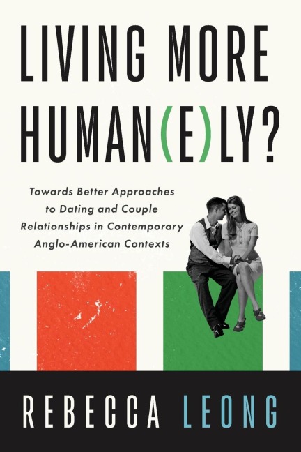 Living More Human(e)ly?: Towards Better Approaches to Dating and Couple Relationships in Contemporary Anglo-American Contexts