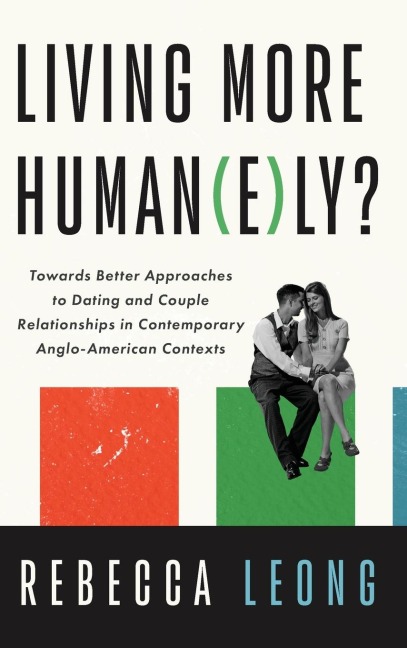 Living More Human(e)ly?: Towards Better Approaches to Dating and Couple Relationships in Contemporary Anglo-American Contexts