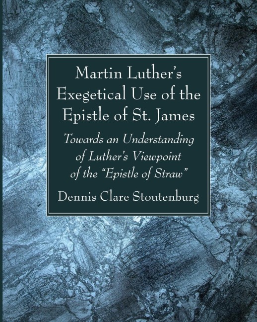 Martin Luthers Exegetical Use of the Epistle of St. James