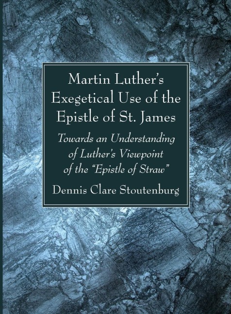 Martin Luthers Exegetical Use of the Epistle of St. James