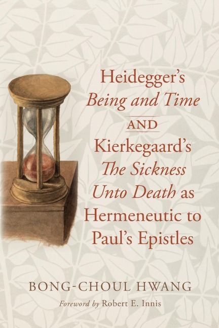 Heideggers Being and Time and Kierkegaards The Sickness Unto Death as Hermeneutic to Pauls Epistles