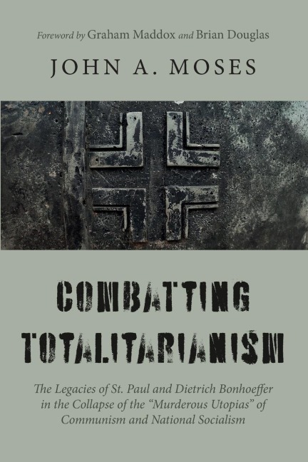 Combatting Totalitarianism: The Legacies of St. Paul and Dietrich Bonhoeffer in the Collapse of the "Murderous Utopias" of Communism and National Socialism