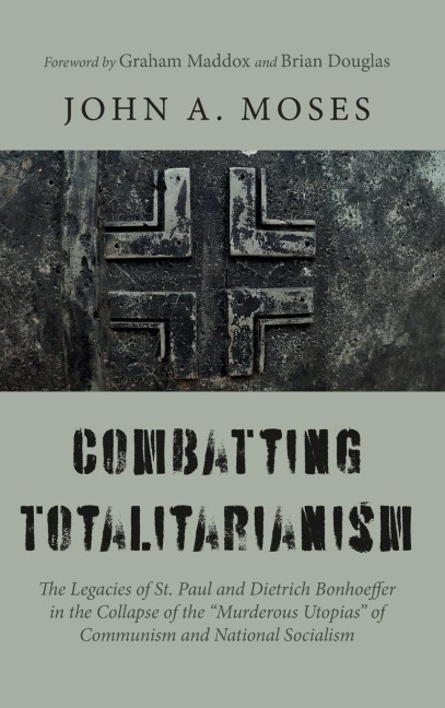 Combatting Totalitarianism: The Legacies of St. Paul and Dietrich Bonhoeffer in the Collapse of the "Murderous Utopias" of Communism and National Socialism