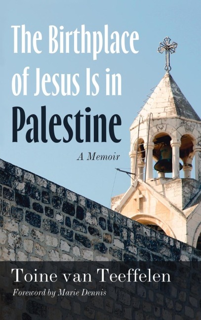 The Birthplace of Jesus Is in Palestine: A Memoir