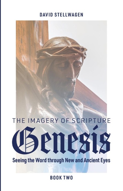 The Imagery of Scripture: Genesis: Seeing the Word through New and Ancient Eyes