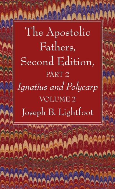 The Apostolic Fathers, Second Edition, Part 2, Volume 2