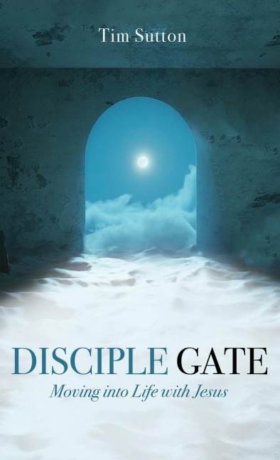 Disciple Gate: Moving into Life with Jesus