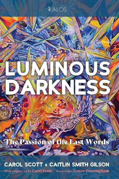 Luminous Darkness: The Passion of the Last Words