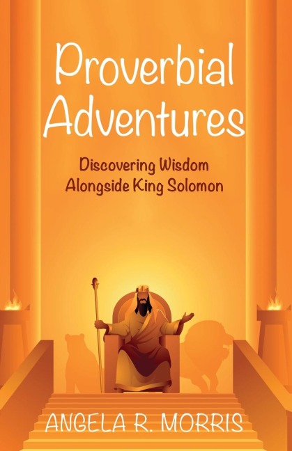 Proverbial Adventures: Discovering Wisdom Alongside King Solomon