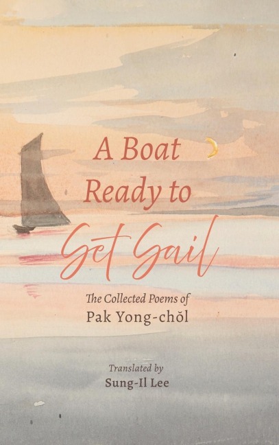 A Boat Ready to Set Sail: The Collected Poems of Pak Yong-ch¿l